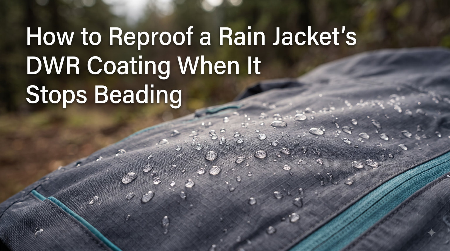 How to Reproof a Rain Jacket's DWR Coating When It Stops Beading