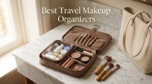 Best Travel Makeup Organizers
