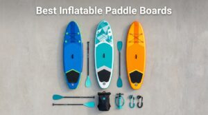 Best Inflatable Paddle Boards